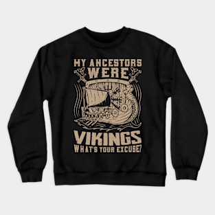 My ancestors were Vikings, what's your excuse? Crewneck Sweatshirt